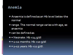 Anemia Anaemia is defined as an Hb level below the normal