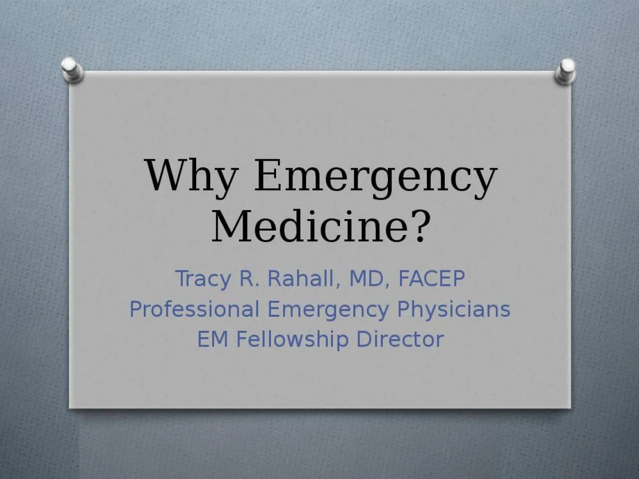 PPT-Why Emergency Medicine? Tracy R. Rahall, MD, FACEP