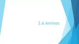 3.6 Amines 3.6 Amines Identify, name systematically, and draw the structural formulae