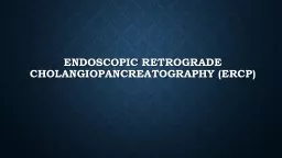 Endoscopic retrograde  cholangiopancreatography
