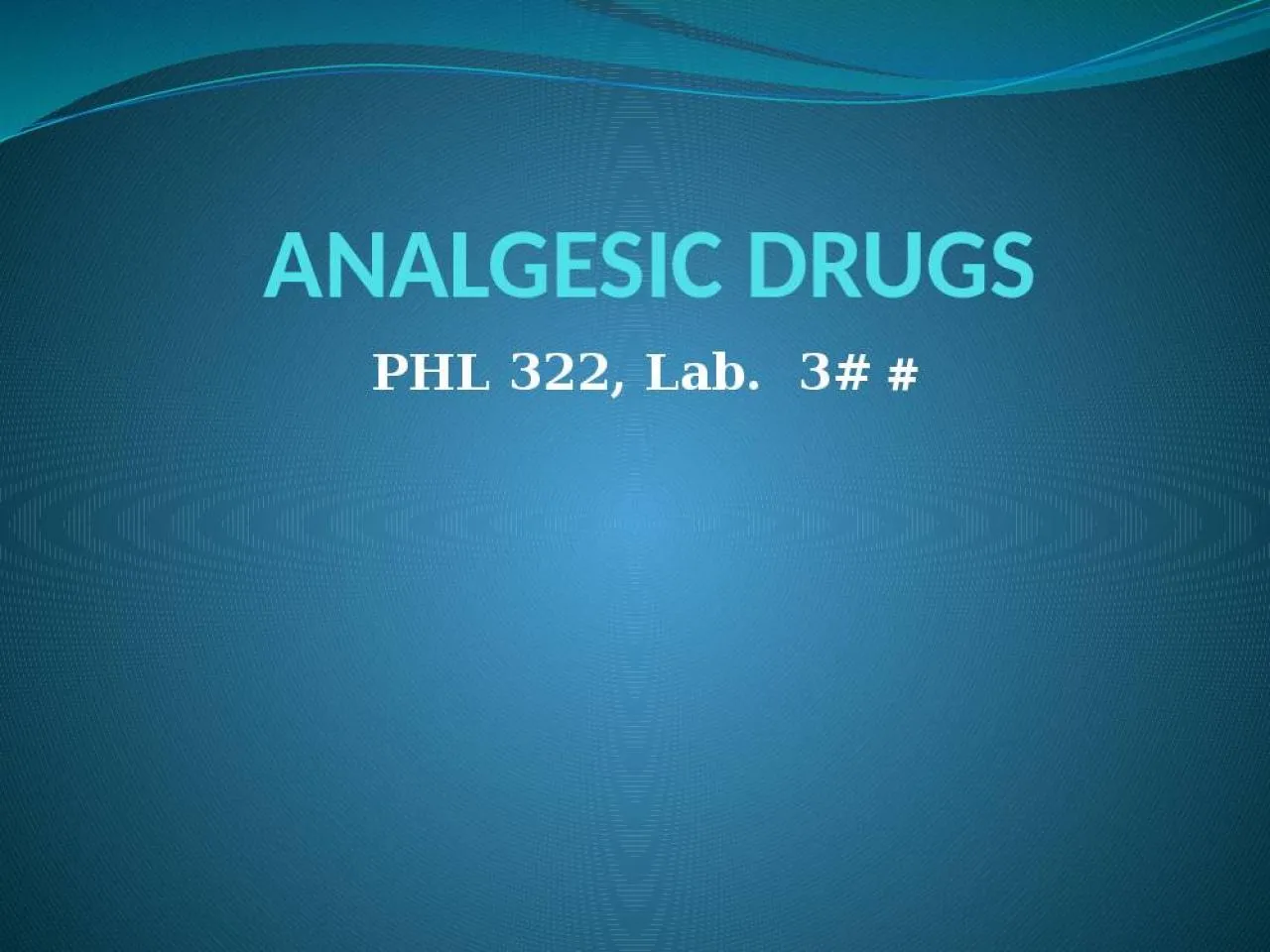 PPT-ANALGESIC DRUGS # PHL 322, Lab.