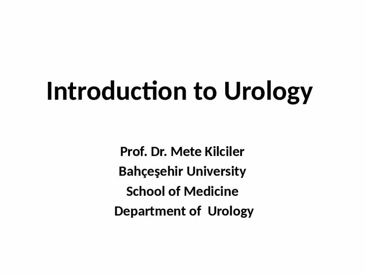 PPT-Introduction to Urology Prof. Dr. Mete Kilciler