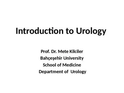 Introduction to Urology Prof. Dr. Mete Kilciler