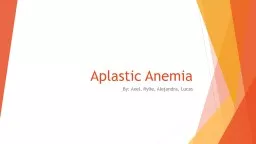 Aplastic Anemia  By: Axel, Rylie, Alejandra, Lucas
