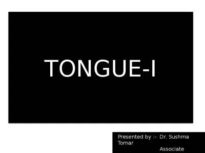 TONGUE-I Presented by :-  Dr.