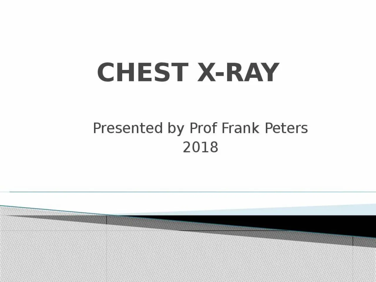 PPT-CHEST X-RAY Presented by Prof Frank Peters