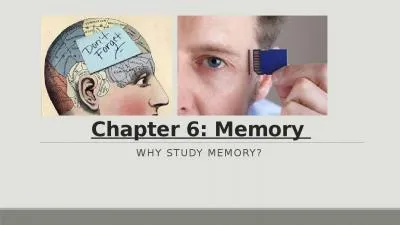 Chapter 6: Memory  WHY STUDY Memory?