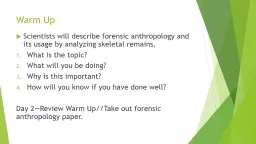 Warm Up Scientists will describe forensic anthropology and its usage by analyzing skeletal