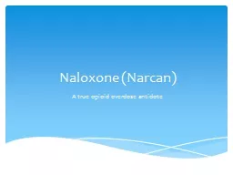 Naloxone ( Narcan ) A true opioid overdose antidote