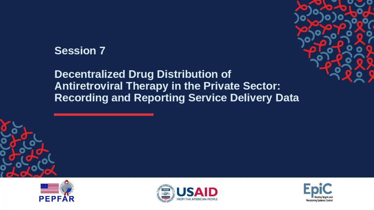 PPT-Session 7 Decentralized Drug Distribution of Antiretroviral Therapy in the Private Sector: