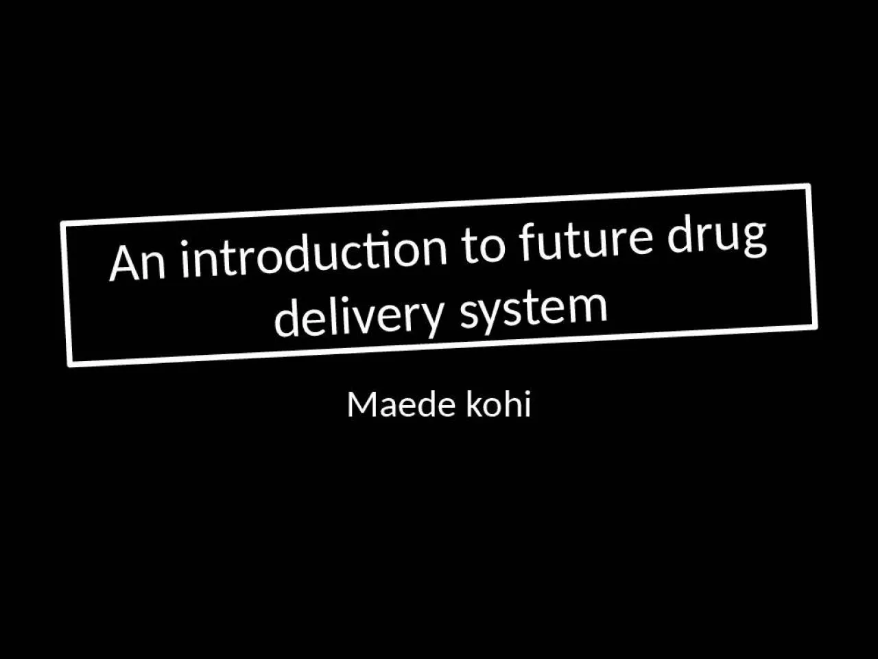 PPT-An introduction to future drug delivery system