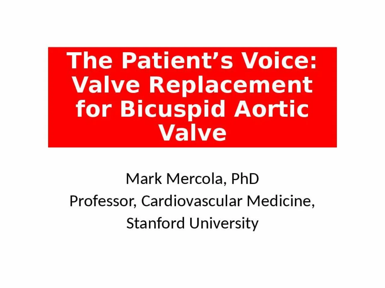 PPT-The Patient’s Voice: Valve Replacement for Bicuspid Aortic Valve