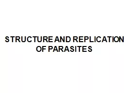 STRUCTURE AND REPLICATION OF PARASITES