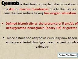 Cyanosis   is the bluish or purplish
