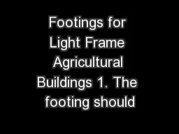 Footings for Light Frame Agricultural Buildings 1. The footing should