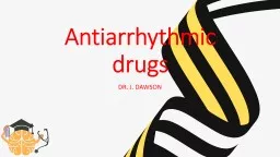 Antiarrhythmic  drugs DR. J. DAWSON