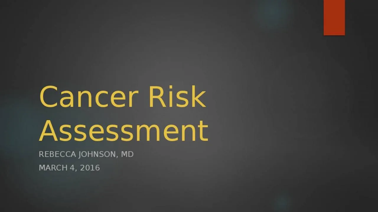 PPT-Cancer Risk Assessment Rebecca Johnson, MD