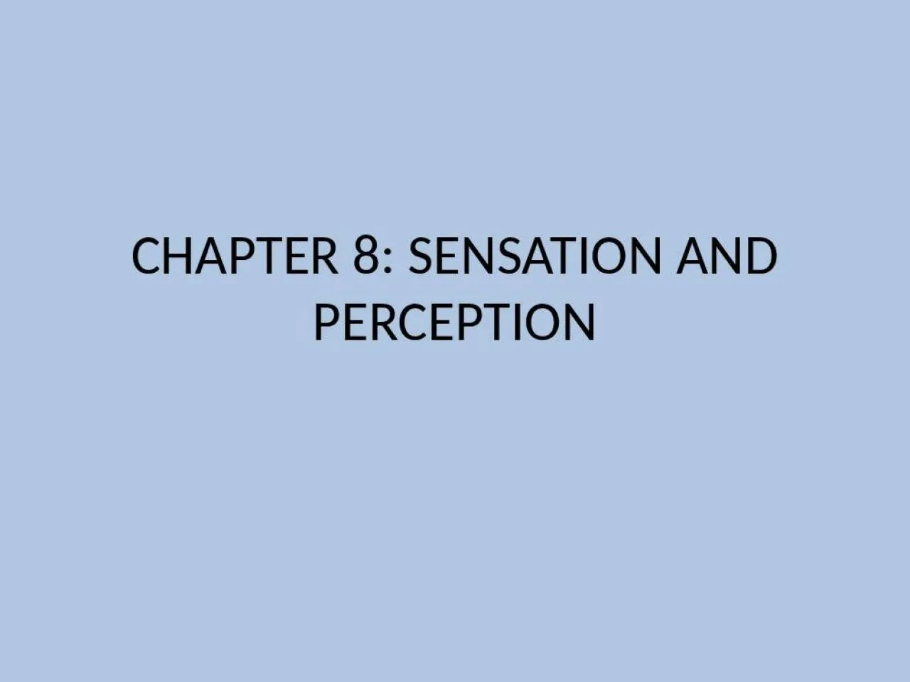 PPT-CHAPTER 8: SENSATION AND PERCEPTION