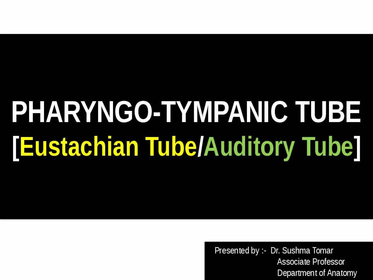 PPT-PHARYNGO-TYMPANIC TUBE [