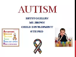 Autism   Betsy Guillen  Ms.Brown