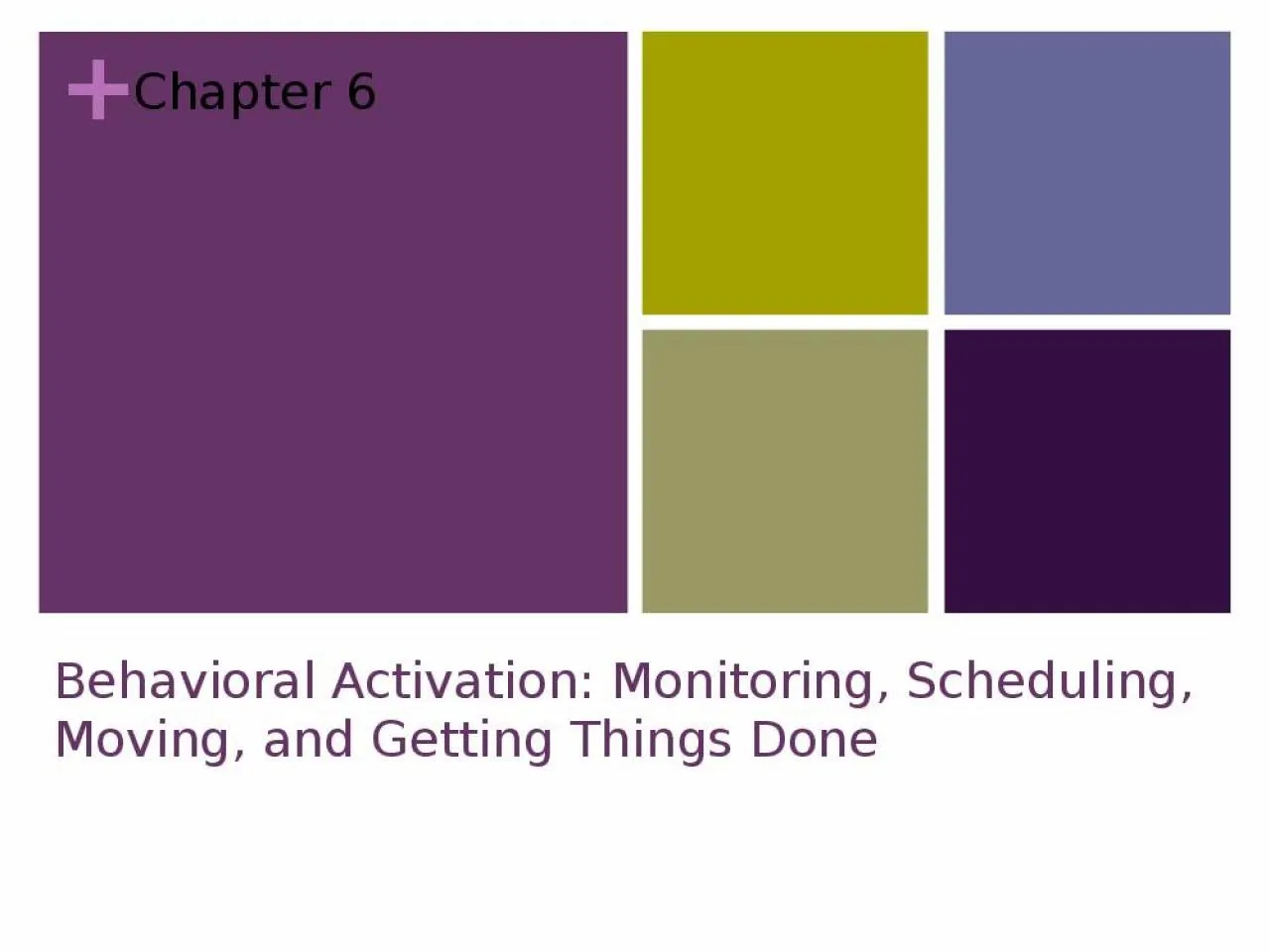 PPT-Chapter 6 Behavioral Activation: Monitoring, Scheduling, Moving, and Getting Things Done