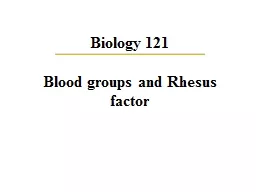Biology 121 Blood groups and Rhesus factor