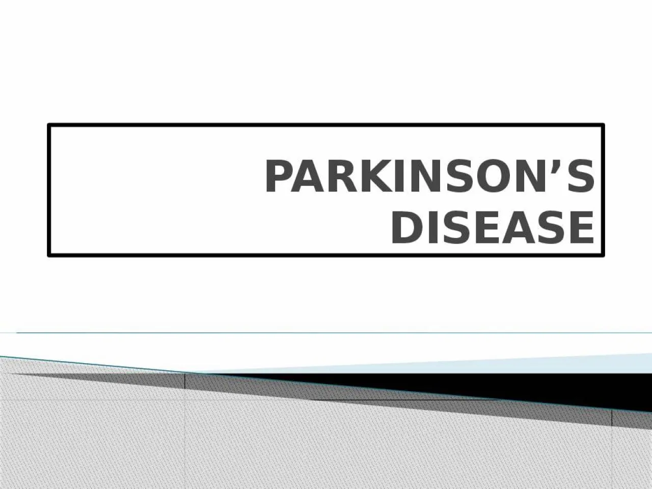 PPT-PARKINSON’S DISEASE A chronic, progressive disease of the nervous system due to degeneration