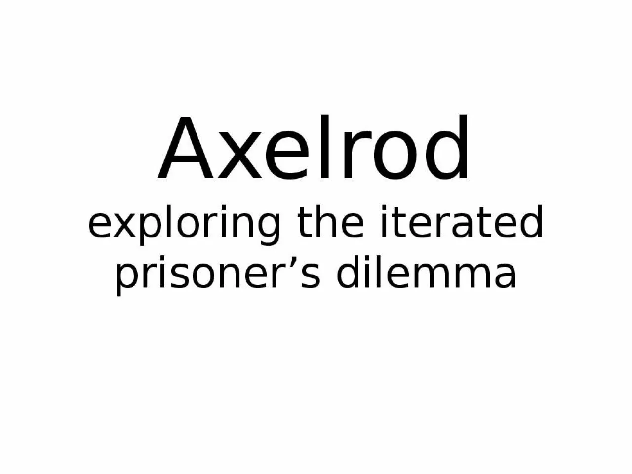 PPT-Axelrod exploring the iterated prisoner’s dilemma