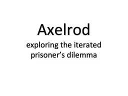Axelrod exploring the iterated prisoner’s dilemma