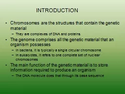 INTRODUCTION Chromosomes  are the structures that contain the genetic material