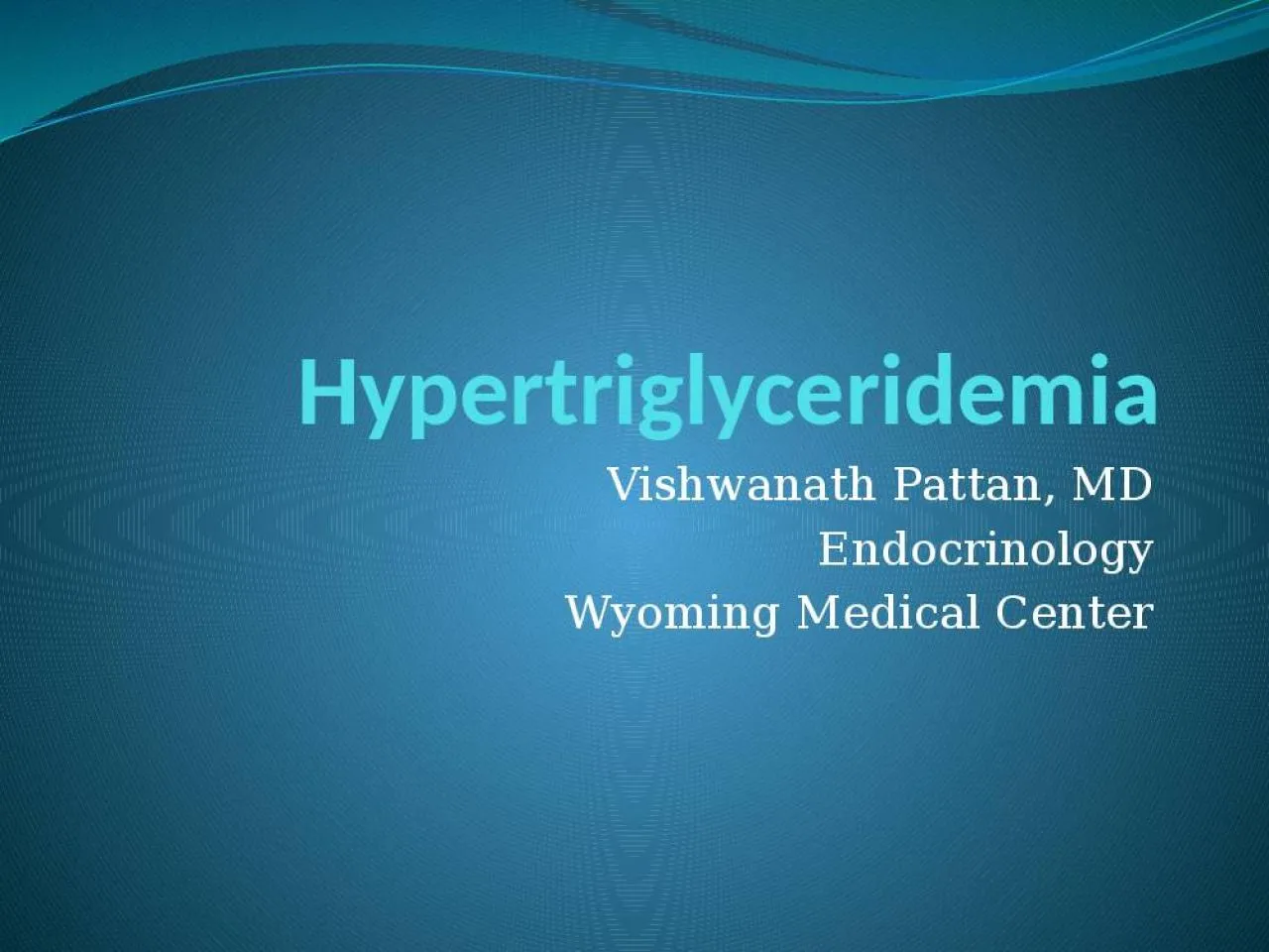 PPT-Hypertriglyceridemia Vishwanath Pattan, MD