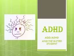 ADHD ADD/ADHD  AND THE GIFTED STUDENT