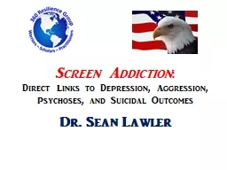 Screen Addiction :   Direct Links to Depression, Aggression, Psychoses, and Suicidal Outcomes