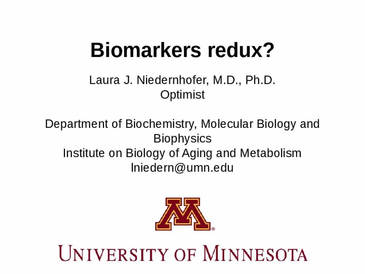 PPT-Biomarkers redux? Laura J. Niedernhofer, M.D., Ph.D.