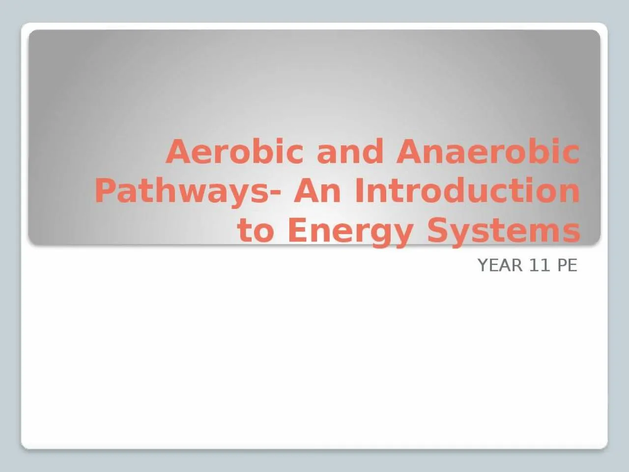 PPT-Aerobic and Anaerobic Pathways- An Introduction to Energy Systems