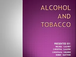 Alcohol and tobacco PRESENTED BY: