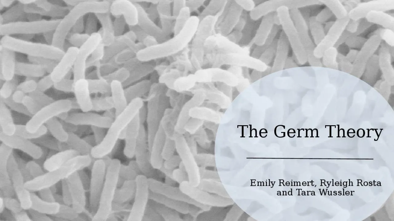 PPT-The Germ Theory Emily Reimert, Ryleigh Rosta and Tara Wussler