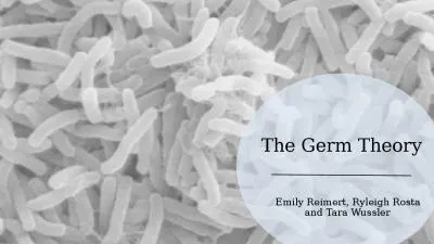 The Germ Theory Emily Reimert, Ryleigh Rosta and Tara Wussler