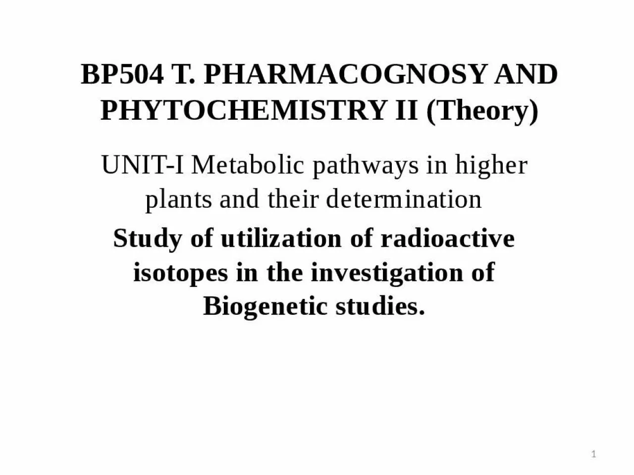 PPT-BP504 T. PHARMACOGNOSY AND PHYTOCHEMISTRY II (Theory)