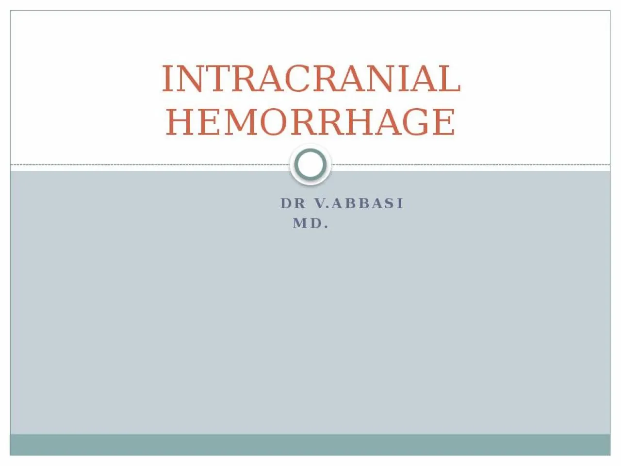 PPT-dr v.abbasi md. INTRACRANIAL HEMORRHAGE