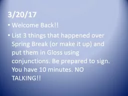 3/20/17 Welcome Back!! List 3 things that happened over Spring Break (or make it up) and