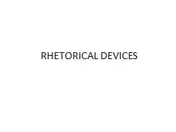 RHETORICAL DEVICES A  technique that an author or speaker uses to evoke an