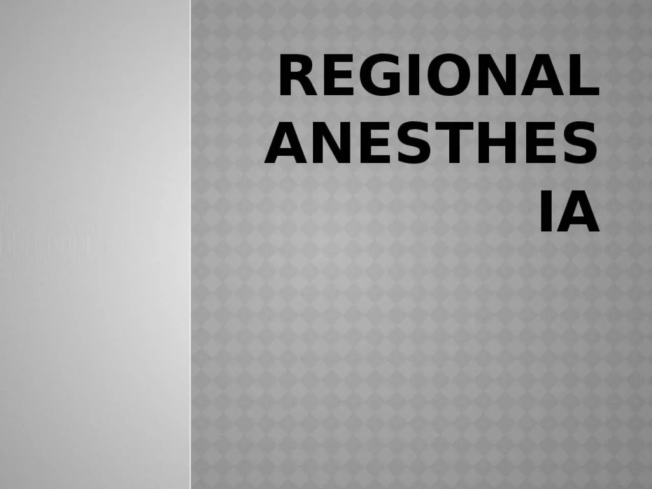 Regional  Anesthesia What is Regional