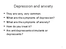 Depression and anxiety They are very, very common.