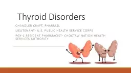 Thyroid Disorders  Chandler Craft, Pharm.D.