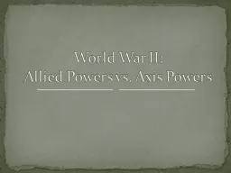World War II:  Allied Powers vs. Axis Powers