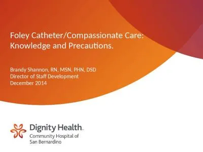 Foley Catheter/Compassionate Care: Knowledge and Precautions.