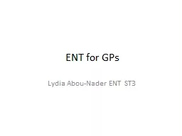 ENT for GPs Lydia Abou-Nader ENT ST3