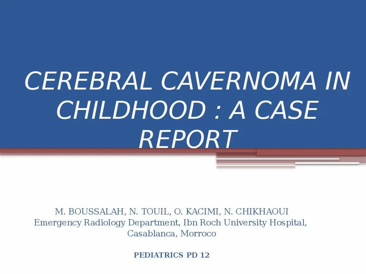 PPT-CEREBRAL CAVERNOMA IN CHILDHOOD : A CASE REPORT