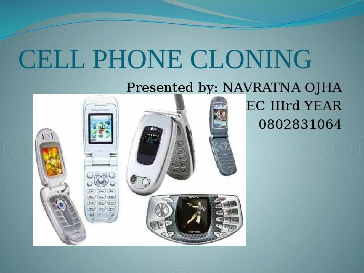 PPT-CELL PHONE CLONING Presented by: NAVRATNA OJHA